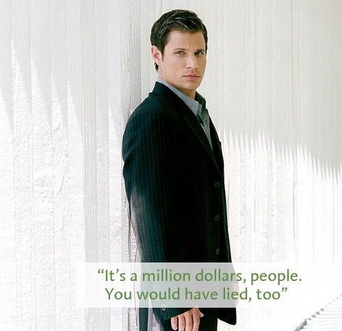 Picture of Nick Lachey standing against a wall with the caption It's 3 million dollars, people. You would have lied too