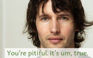 headshot of James Blunt with the caption: You're pitiful. It's, um, true.