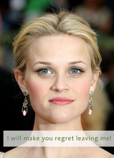 Close up of Reese Witherspoon's face with the caption I will make you regret leaving me!
