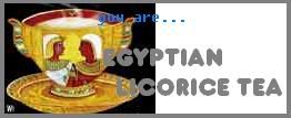 You are Egyptian Licorice Tea!