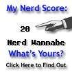 I am nerdier than 20% of all people. Are you nerdier? Click here to find out!