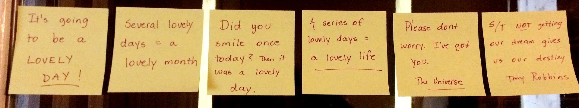 Every week, I put up fresh inspirational messages by my desk. These came from my eldest daughter. She said she starts her day by reading messages like this.