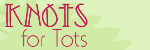 About Knots for Tots