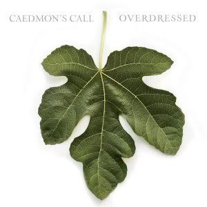 Caedmon's Call - Overdressed