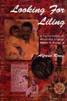 Looking For Liling: A Family History Of World War II Martyr Rafael R. Roces, Jr.