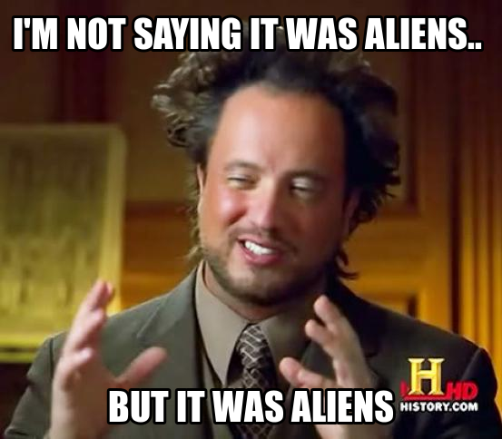 It Was Aliens