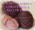 sgomitolando = unraveling a ball of yarn