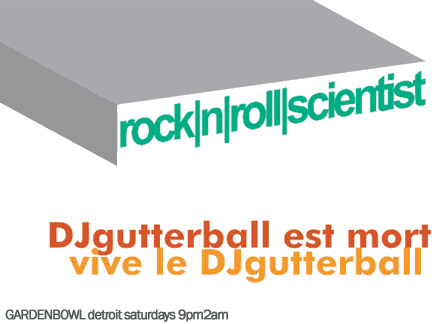 DJgutterball is no more, it is now rock|n|roll|scientist