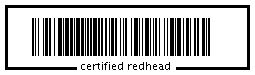 I was the first certified redhead! Want to be one, too? Click here, 

and let Webwench know you exist!