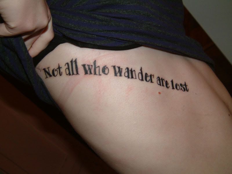  but for kicks here's the tattoo I do have It's a JRR Tolkien quote 
