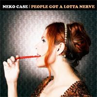 Neko Case - People Got A Lotta Nerve