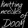 knitting needles of DOOM