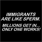 http://img.photobucket.com/albums/v223/scarfa21/tnimmigrants-like-sperm.jpg