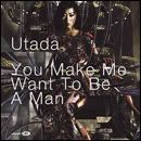 Utada - You Make Me Want To Be A Man