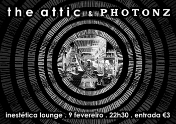 The Attic & Photonz, Inestética Lounge, 9Fev, 22h30