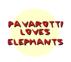 Pavarotti loves elephants