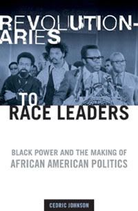 Revolutionaries to Race Leaders: Black Power and the Making of African American Politics