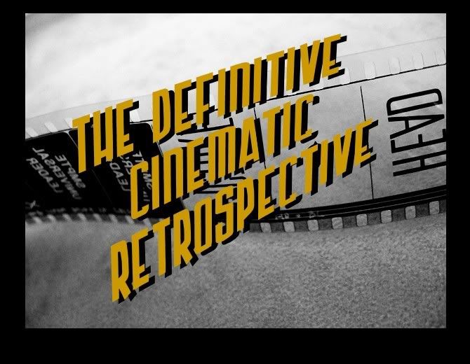 The Definitive Cinematic Retrospective