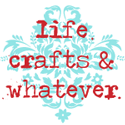 Life, Crafts and Whatever