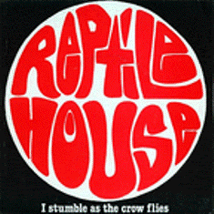 Reptile House - I Stumble As The Crow Flies