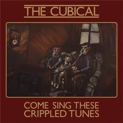 The Cubical - Come Sing These Crippled Tunes