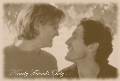 Nearly Friends Only . . .