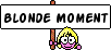 http://img.photobucket.com/albums/v35/aeval99/smileys/blonde_moment.gif