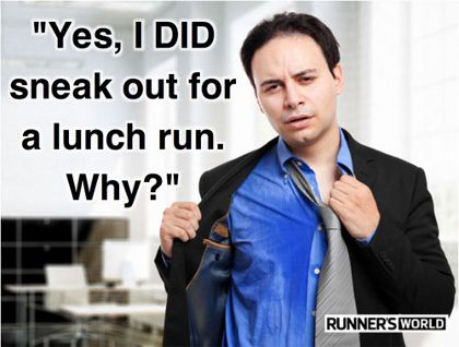 Yes, I did sneak out for a lunch run. Why?