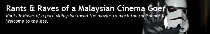 Rants & Raves of a Malaysian Movie Goer