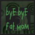  Bye Bye Fat Mom