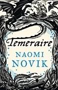Temeraire, or His Majesty's Dragon; Naomi Novik