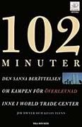 102 minuter: den sanna berÃ¤ttelsen om kampen fÃ¶r Ã¶verlevnad inne i World Trade Center; Jim Dwyer & Kevin Flynn