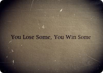 You lose some, you win some Pictures, Images and Photos