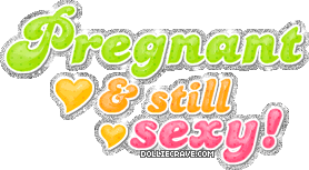 Pregnant and still sexy Myspace Glitter Graphics from dolliecrave.com