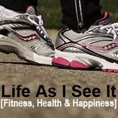 Life As I See It [Fitness, Health and Happiness]