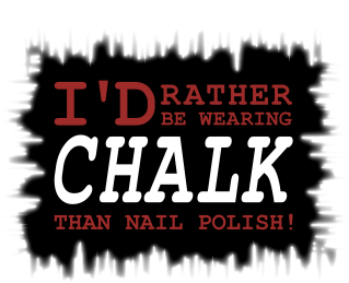 I'd Rather Be Wearing Chalk Than Nail Polish!, Gratphic Design for rock climbers - at http://www.climbaddictdesigns.com