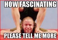 how-fascinating-please-tell-me-more-this