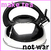 Make_Tea__Not_War_by_BassistArtistL.png