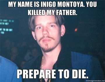 YOU KILLED MY FATHER PREPARE TO DIE you killed my father prepare to die: