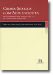 Crimes Sexuais com Adolescentes - Particularidades dos Artigos 174.º e 175.º do Código Penal Português, de Maria do Carmo Saraiva de Menezes da Silva Dias