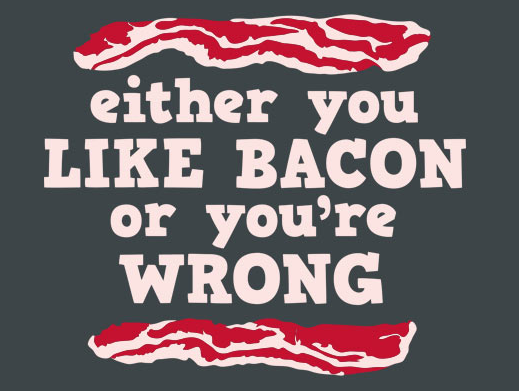 Either You Like Bacon Or You're Wrong -shirt