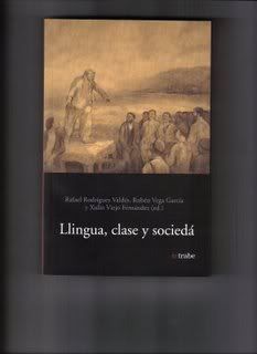 RODRÍGUEZ VALDÉS, Rafael; VEGA GARCÍA, Rubén y VIEJO, Xulio. (eds.): Llingua, clase y sociedá. Ed. Trabe.