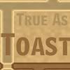 True As Toast