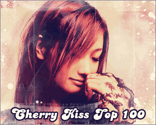 || Cherry Kiss Top 100 ||