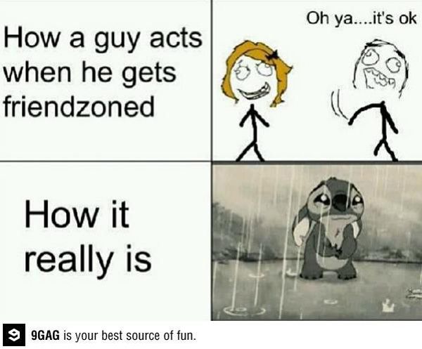 Being friend-zoned: The emotional equivalent of being kicked in the crotch.