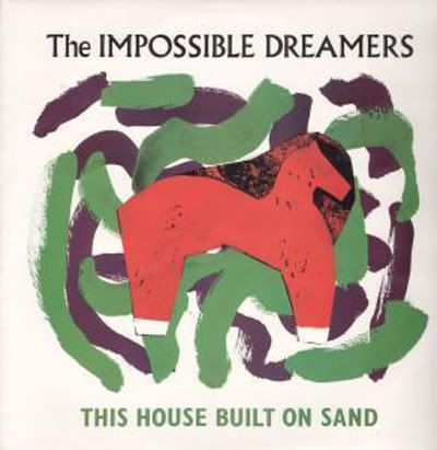 Impossible Dreamers - This House Built On Sand