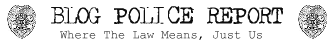 BLOG POLICE REPORT