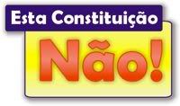 Esta Constituição - Não!