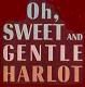 Oh, Sweet and Gentle Harlot