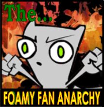 The Foamy Fan Anarchy